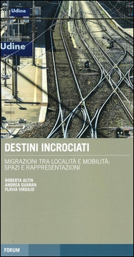 Destini incrociati. Migrazioni tra località e mobilità: spazi e rappresentazioni - Librerie.coop