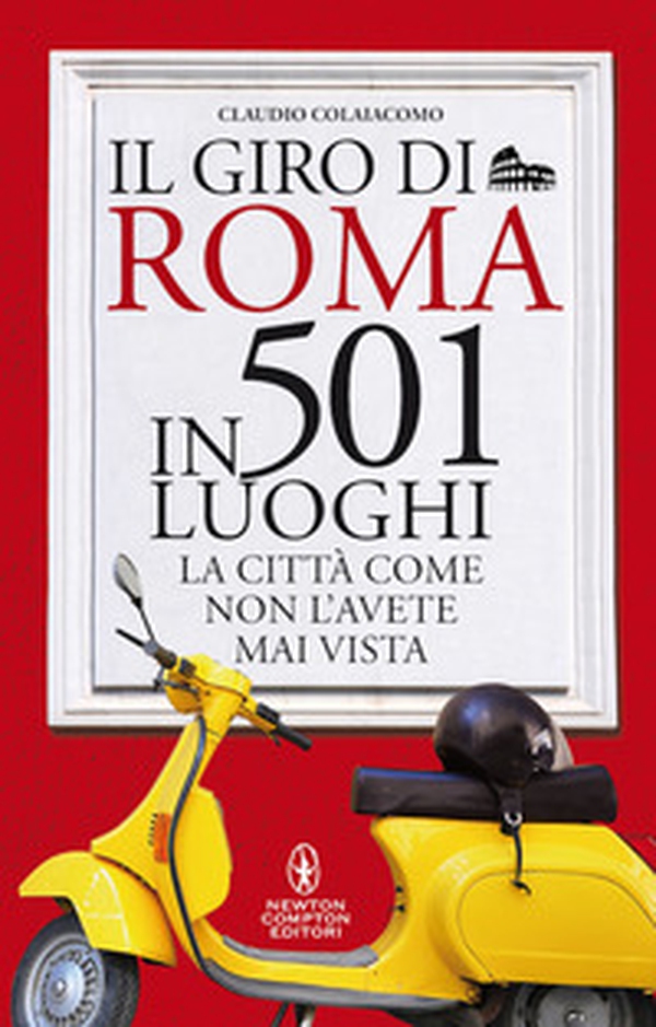 Il giro di Roma in 501 luoghi. La città come non l'avete mai vista - Librerie.coop Il giro di Roma in 501 luoghi. La città come non l'avete mai vista - Librerie.coop