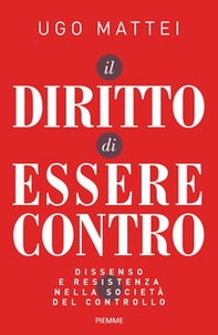 Il diritto di essere contro. Dissenso e resistenza nella società del controllo - Librerie.coop