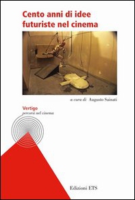 Cento anni di idee futuriste nel cinema - Librerie.coop