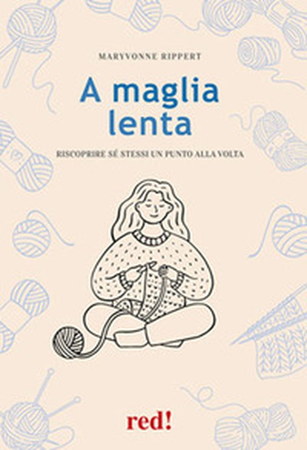 A maglia lenta. Riscoprire sé stessi un punto alla volta - Librerie.coop A maglia lenta. Riscoprire sé stessi un punto alla volta - Librerie.coop