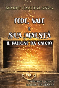 Fede, Vale e sua maestà. Il pallone da calcio - Librerie.coop