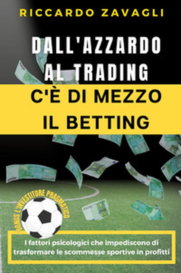 Dall'azzardo al trading c'è di mezzo il betting - Librerie.coop Dall'azzardo al trading c'è di mezzo il betting - Librerie.coop