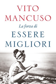 La forza di essere migliori - Librerie.coop La forza di essere migliori - Librerie.coop