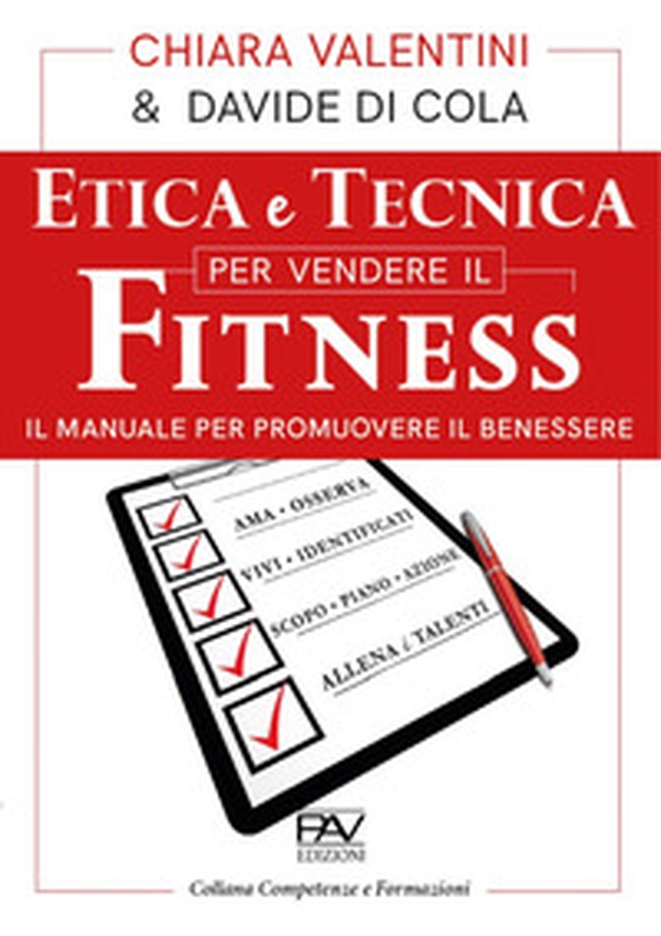 Etica e tecnica per vendere il fitness. Il manuale per promuovere il benessere - Librerie.coop Etica e tecnica per vendere il fitness. Il manuale per promuovere il benessere - Librerie.coop