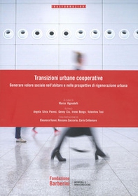 Transizioni urbane cooperative. Generare valore sociale nell'abitare e nelle prospettive di rigenerazione urbana - Librerie.coop