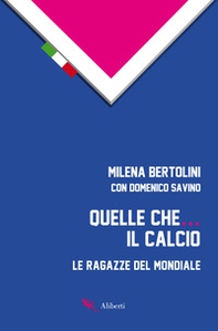Quelle che... il calcio. Le ragazze del Mondiale - Librerie.coop
