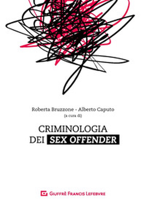 Criminologia dei sex offender. Aspetti psicopatologici, investigativi e giuridici - Librerie.coop Criminologia dei sex offender. Aspetti psicopatologici, investigativi e giuridici - Librerie.coop
