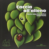 Caccia all'alieno. Da grande farò il medico delle piante - Librerie.coop