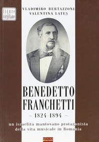 Benedetto Franchetti 1824-1894. Un israelita mantovano protagonista della vita musicale in Romania - Librerie.coop