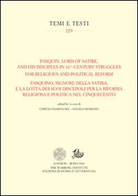 Pasquin, Lord of Satire, and his disciples in 16th-century struggles for religious and political reform-Pasquino, signore della satira, e la lotta dei suoi discepoli - Librerie.coop