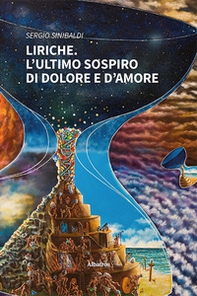 Liriche. L'ultimo sospiro di dolore e d'amore - Librerie.coop