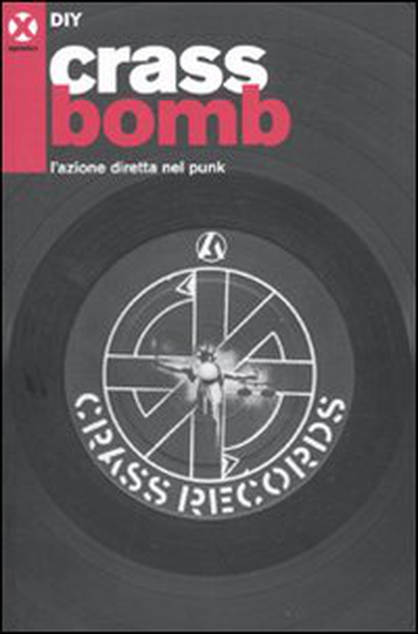 Crass bomb. L'azione diretta nel punk - Librerie.coop