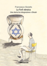La Forlì ebraica. Una storia tra integrazione e Shoah - Librerie.coop
