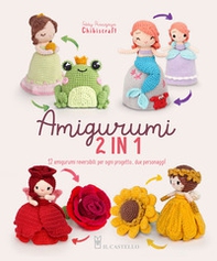 Amigurumi 2 in 1. 12 amigurumi reversibili: per ogni progetto... due personaggi! - Librerie.coop