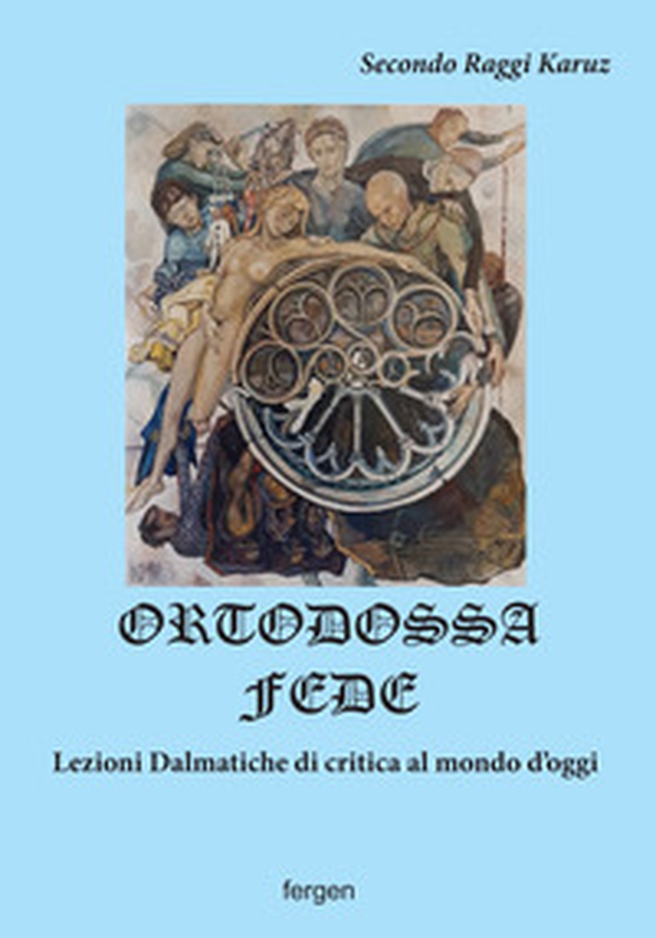 Ortodossa fede. Lezioni dalmatiche di critica al mondo d'oggi - Librerie.coop Ortodossa fede. Lezioni dalmatiche di critica al mondo d'oggi - Librerie.coop