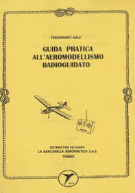 Guida pratica all'aeromodellismo radioguidati (rist. anastatica 1998) - Librerie.coop