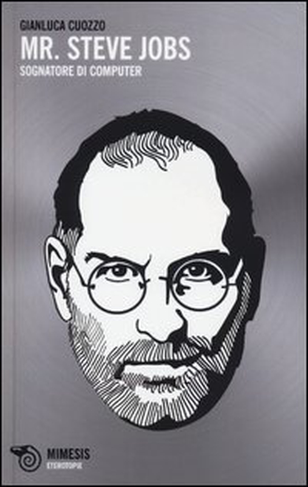Mr. Steve Jobs. Sognatore di computer - Librerie.coop