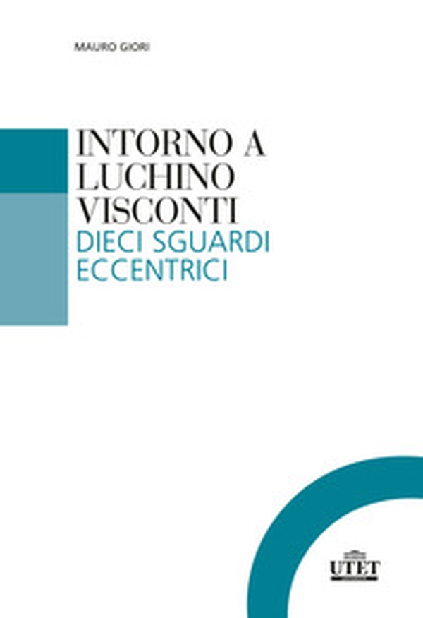 Intorno a Luchino Visconti. Dieci sguardi eccentrici - Librerie.coop Intorno a Luchino Visconti. Dieci sguardi eccentrici - Librerie.coop
