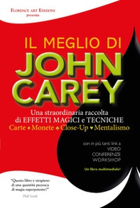 Il meglio di John Carey. Una straordinaria raccolta di effetti magici e tecniche. Carte, monete, close-up, mentalismo - Librerie.coop