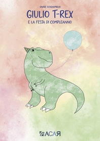 Giulio T-Rex e la festa di compleanno - Librerie.coop Giulio T-Rex e la festa di compleanno - Librerie.coop