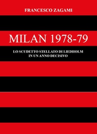 Milan 1978-79. Lo scudetto stellato di Liedholm in un anno decisivo - Librerie.coop