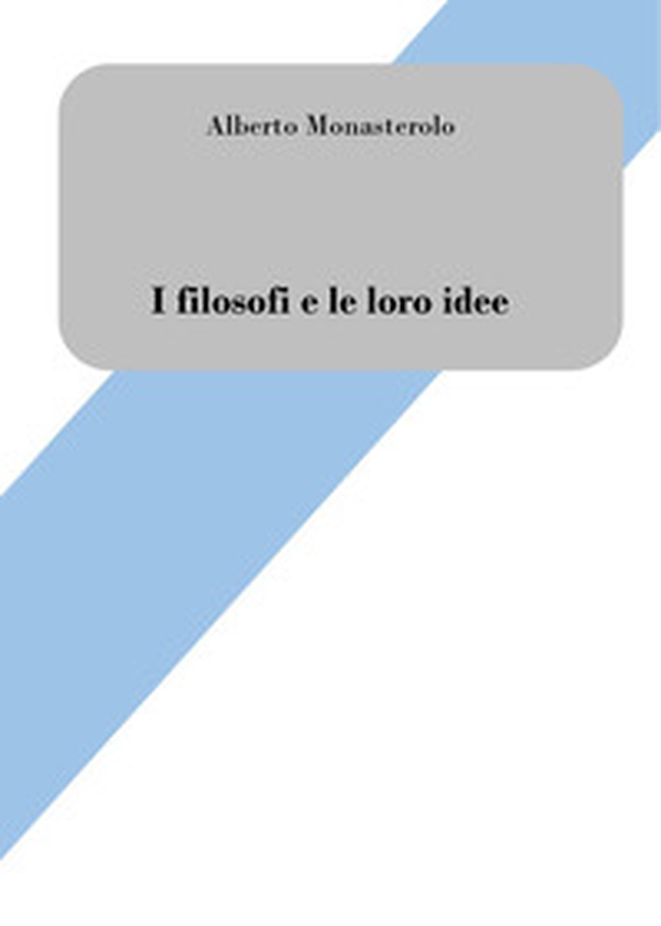 I filosofi e le loro idee. Breve introduzione alla filosofia - Librerie.coop I filosofi e le loro idee. Breve introduzione alla filosofia - Librerie.coop