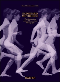 Eadweard Muybridge. The human and animal locomotion photographs. Ediz. inglese, francese e tedesca - Librerie.coop