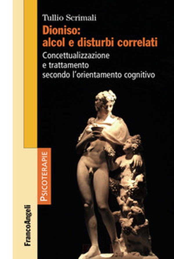 Dioniso: alcol e disturbi correlati. Concettualizzazione e trattamento secondo l'orientamento cognitivo - Librerie.coop Dioniso: alcol e disturbi correlati. Concettualizzazione e trattamento secondo l'orientamento cognitivo - Librerie.coop