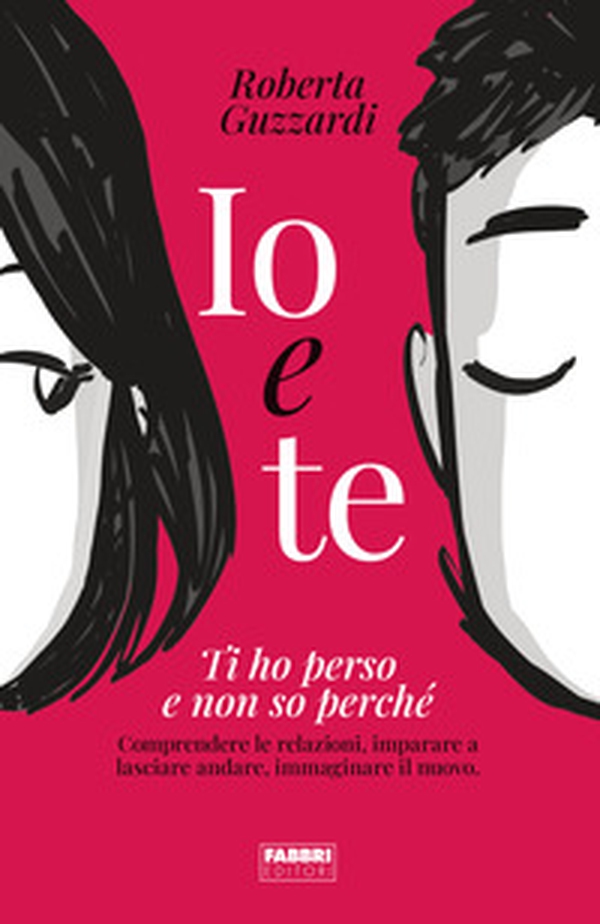 Io e te. Ti ho perso e non so perché. Comprendere le relazioni, imparare a lasciare andare, immaginare il nuovo - Librerie.coop Io e te. Ti ho perso e non so perché. Comprendere le relazioni, imparare a lasciare andare, immaginare il nuovo - Librerie.coop