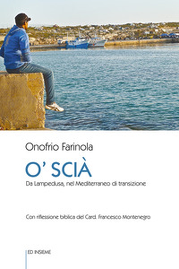 O' Scià. Da Lampedusa, nel Mediterraneo di transizione - Librerie.coop O' Scià. Da Lampedusa, nel Mediterraneo di transizione - Librerie.coop
