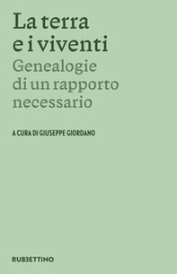 La terra e i viventi. Genealogie di un rapporto necessario - Librerie.coop