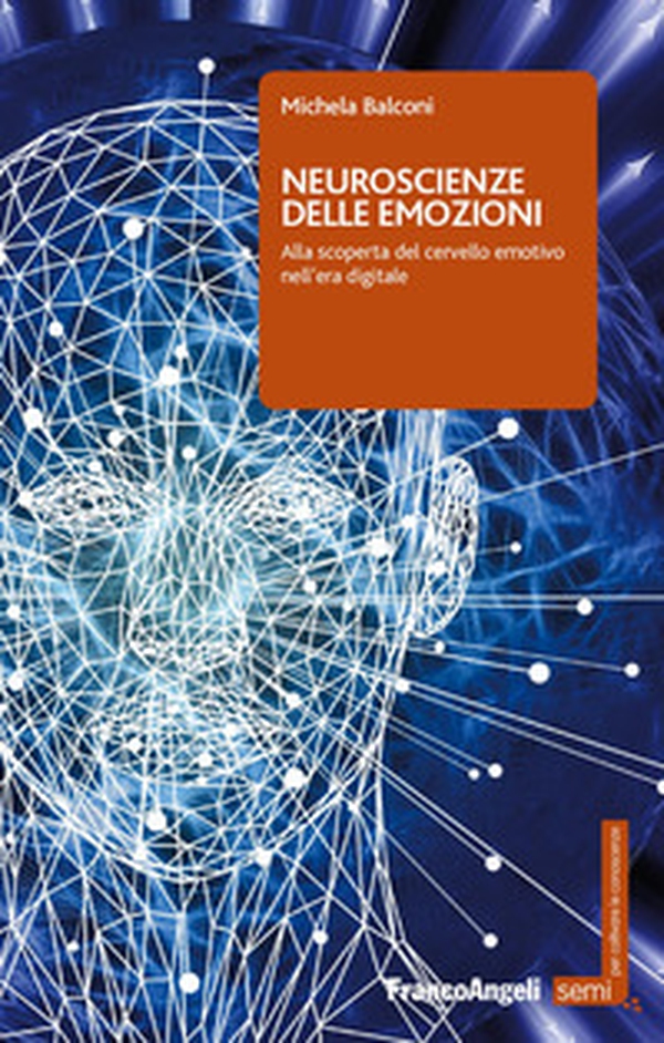 Neuroscienze delle emozioni. Alla scoperta del cervello emotivo nell'era digitale - Librerie.coop Neuroscienze delle emozioni. Alla scoperta del cervello emotivo nell'era digitale - Librerie.coop