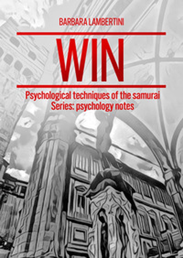 Win. Psychological techniques of the samurai Series: psychology notes - Librerie.coop Win. Psychological techniques of the samurai Series: psychology notes - Librerie.coop