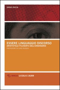 Essere, linguaggio, discorso. Aristotele filosofo dell'ordinario - Librerie.coop