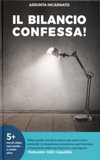 Il Bilancio confessa! Tutto quello che devi sapere per avere sotto controllo la situazione economica, patrimoniale e finanziaria della tua impresa e conseguire più fatturato più utili più liquidità - Librerie.coop Il Bilancio confessa! Tutto quello che devi sapere per avere sotto controllo la situazione economica, patrimoniale e finanziaria della tua impresa e conseguire più fatturato più utili più liquidità - Librerie.coop