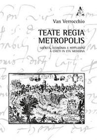 Teate regia Metropolis. Società, economia e istituzioni a Chieti in età moderna - Librerie.coop Teate regia Metropolis. Società, economia e istituzioni a Chieti in età moderna - Librerie.coop