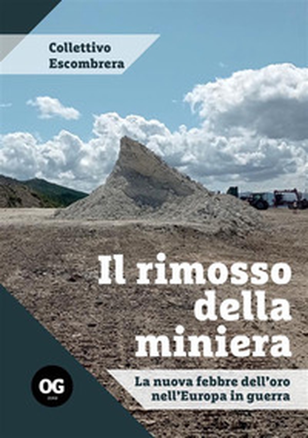 Il rimosso della miniera. La nuova febbre dell'oro nell'Europa in guerra - Librerie.coop Il rimosso della miniera. La nuova febbre dell'oro nell'Europa in guerra - Librerie.coop