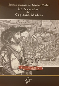 Le avventure del Capitano Madera. 1525 l'assedio di Pavia - Librerie.coop