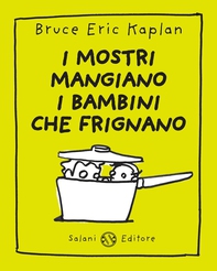 I mostri mangiano i bambini che frignano - Librerie.coop I mostri mangiano i bambini che frignano - Librerie.coop