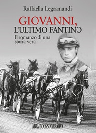 Giovanni, l'ultimo fantino. Il romanzo di una storia vera - Librerie.coop