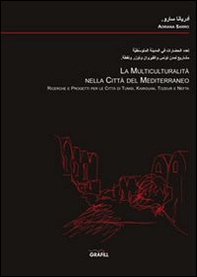 La multiculturalità nella città del Mediterraneo. Ricerche e progetti per le città di Tunisi, Kairouan, Tozeur e Nefta - Librerie.coop La multiculturalità nella città del Mediterraneo. Ricerche e progetti per le città di Tunisi, Kairouan, Tozeur e Nefta - Librerie.coop