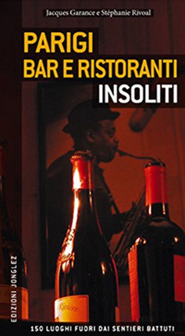 Parigi. Bar e ristoranti insoliti - Librerie.coop Parigi. Bar e ristoranti insoliti - Librerie.coop