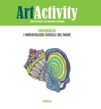 Art activity. Conchiglie. I meravigliosi gioielli del mare - Librerie.coop