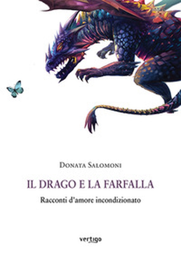 Il drago e la farfalla. Racconti d'amore incondizionato - Librerie.coop Il drago e la farfalla. Racconti d'amore incondizionato - Librerie.coop