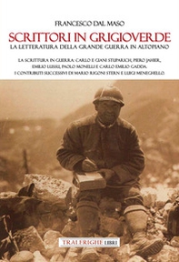 Scrittori in grigioverde. La letteratura della grande guerra in altopiano. La scrittura in guerra: Carlo e Giani Stuparich, Piero Jahier, Emilio Lussu, Paolo Monelli e Carlo Emilio Gadda. I contributi successivi di Mario Rigoni Stern e Luigi Meneghello. - Librerie.coop
