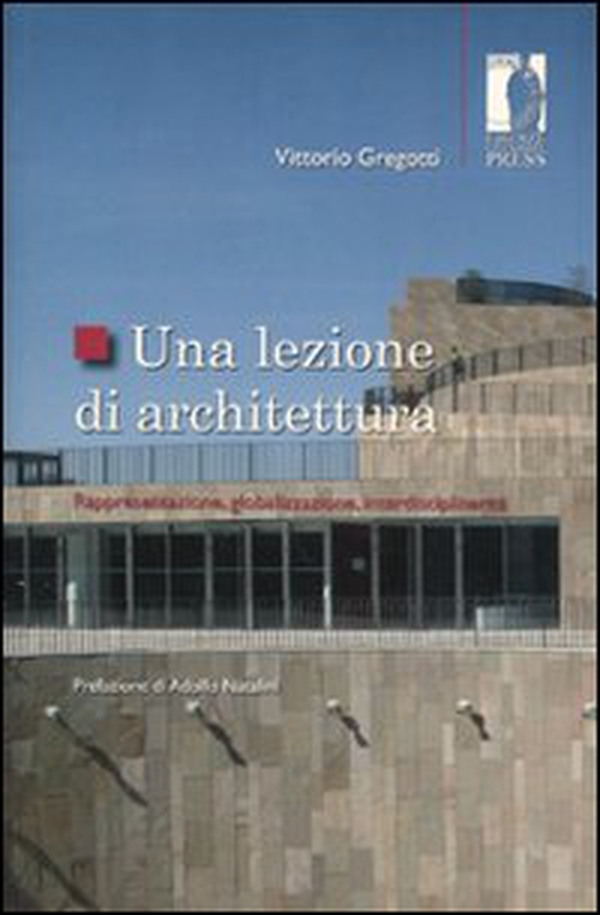 Una lezione di architettura. Rappresentazione, globalizzazione, interdisciplinarità - Librerie.coop Una lezione di architettura. Rappresentazione, globalizzazione, interdisciplinarità - Librerie.coop