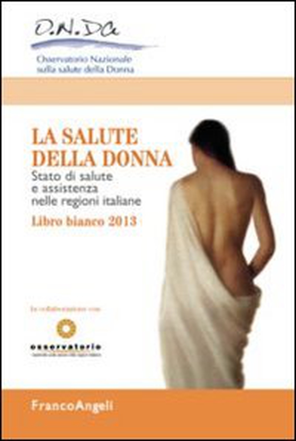 La salute della donna. Stato di salute e assistenza nelle regioni italiane. Libro bianco 2013 - Librerie.coop La salute della donna. Stato di salute e assistenza nelle regioni italiane. Libro bianco 2013 - Librerie.coop