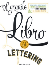 Il grande libro del lettering. Un viaggio creativo nel mondo del lettering a mano, delle font moderne & dei caratteri illustrati - Librerie.coop