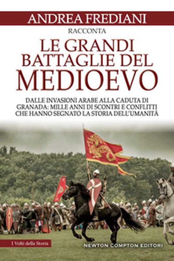 Le grandi battaglie del Medioevo. Dalle invasioni arabe alla caduta di Granada: mille anni di scontri e conflitti che hanno segnato la storia dell'umanità - Librerie.coop Le grandi battaglie del Medioevo. Dalle invasioni arabe alla caduta di Granada: mille anni di scontri e conflitti che hanno segnato la storia dell'umanità - Librerie.coop